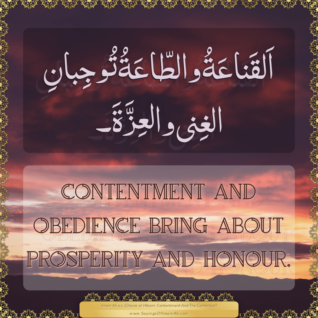 Contentment and obedience bring about prosperity and honour.